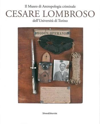 Il Museo di antropologia criminale «Cesare Lombroso». Ediz. illustrata  - Libro Silvana 2015, Cataloghi di mostre | Libraccio.it