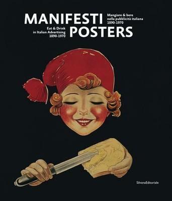 Manifesti. Mangiare e bere nella pubblicità italiana (1890-1970). Ediz. italiana e inglese - Mario Piazza, Alessandro Bellenda - Libro Silvana 2015 | Libraccio.it