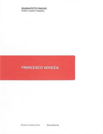 Francesco Venezia. Ediz. italiana e inglese  - Libro Silvana 2015, Quarantotto pagine:Forty eight pages | Libraccio.it