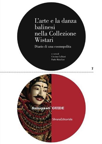 L' arte e la danza balinesi nella collezione Wistari. Diario di una cosmopolita. Ediz. illustrata  - Libro Silvana 2015 | Libraccio.it