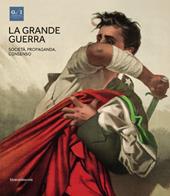 La grande guerra. Catalogo della mostra (Napoli, 1º aprile-23 agosto 2015). Vol. 3: Società, propaganda e consenso.