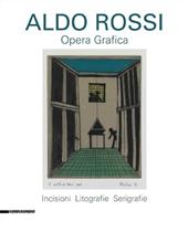 Aldo Rossi. Opera grafica. Incisioni, litografie, serigrafie. Ediz. illustrata