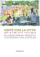 Come è viva la città. Art and city (1914-2013). Ediz. italiana e inglese
