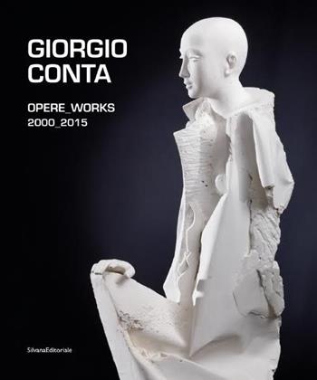 Giorgio Conta. Opere 2000-2015. Ediz. italiana e inglese  - Libro Silvana 2015, Cataloghi di mostre | Libraccio.it