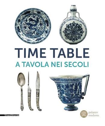 Time table. A tavola nei secoli. Catalogo della mostra (Torino, 24 giugno-4 ottobre 2015). Ediz. illustrata  - Libro Silvana 2015, Cataloghi di mostre | Libraccio.it