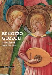 Benozzo Gozzoli. La Madonna della Cintola. Catalogo della mostra (Montefalco, 18 luglio 2015-1 gennaio 2016)