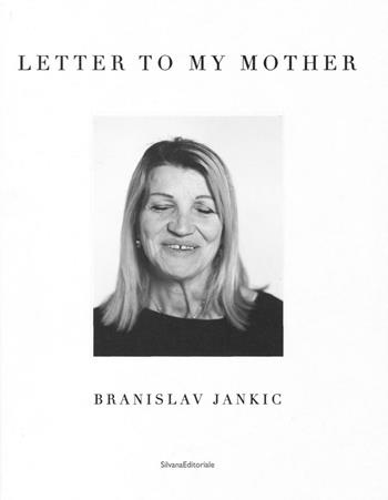 Letter to my mother - Branislav Jankic - Libro Silvana 2016, Fotografia | Libraccio.it