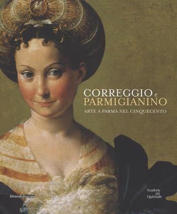 Correggio e Parmigianino. Arte a Parma nel Cinquecento. Catalogo della mostra (Roma, 12 marzo-26 giugno 2016). Ediz. illustrata  - Libro Silvana 2016, Cataloghi di mostre | Libraccio.it