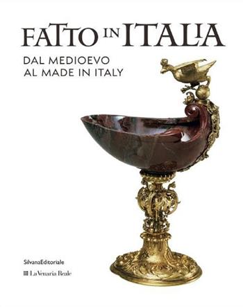 Fatto in Italia dal Medioevo al made in Italy. Ediz. illustrata  - Libro Silvana 2016, Cataloghi di mostre | Libraccio.it