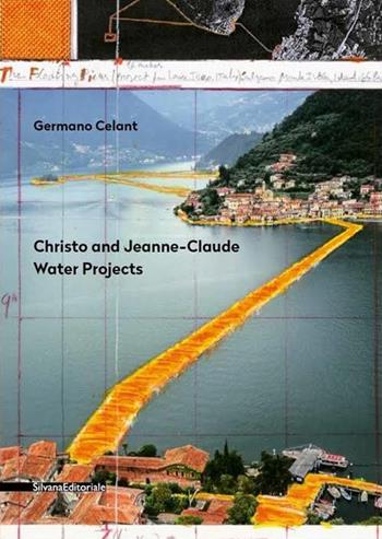 Christo and Jeanne-Claude. Water projects. Ediz. italiana - Germano Celant - Libro Silvana 2016, Cataloghi di mostre | Libraccio.it