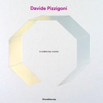 Davide Pizzigoni. Il corpo del vuoto  - Libro Silvana 2016 | Libraccio.it