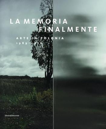 La memoria finalmente. Arte in Polonia 1989-2016. Ediz. italiana e inglese  - Libro Silvana 2016 | Libraccio.it