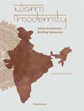 Warm modernity. Indian architecture. Building democracy. Ediz. illustrata