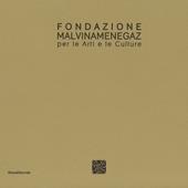 Fondazione Malvina Menegaz per le arti e le culture. Ediz. italiana e inglese