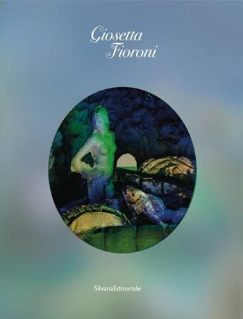 Giosetta Fioroni. Capri. Ediz. italiana e inglese  - Libro Silvana 2016, Cataloghi di mostre | Libraccio.it