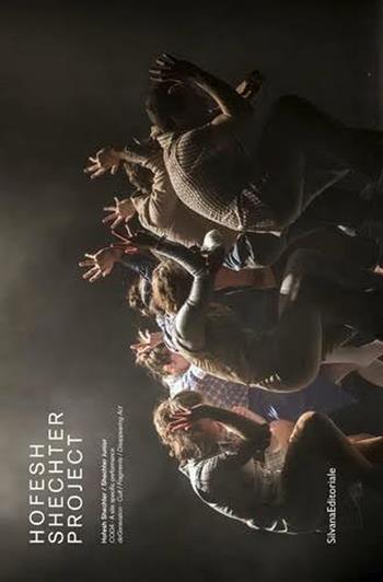Hofesh Shechter Project. Ediz. italiana e inglese  - Libro Silvana 2016, Fotografia | Libraccio.it