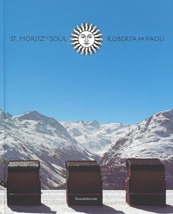St Moritz's soul. Ediz. a colori - Roberta De Paoli - Libro Silvana 2017, Fotografia | Libraccio.it