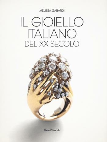 Il gioiello italiano del XX secolo. Ediz. a colori - Melissa Gabardi - Libro Silvana 2017, Arte | Libraccio.it