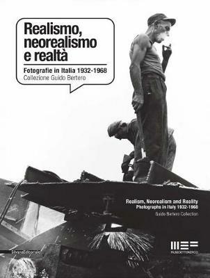 Realismo, neorealismo e realtà. Fotografie in Italia 1932-1968. Collezione Guido Bertero  - Libro Silvana 2016, Cataloghi di mostre | Libraccio.it
