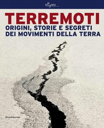 Terremoti. Origini, storie e segreti dei movimenti della terra. Ediz. illustrata - Luca Lupi, Carlo Meletti - Libro Silvana 2016, Cataloghi di mostre | Libraccio.it