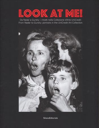 Look at me. Da Nadar a Gursky: i ritratti nella Collezione d'Arte UniCredit-From Nadar to Gursky: portraits in the UniCredit Art Collection. Catalogo della mostra (20 dicembre 2016-29 gennaio 2017). Ediz. a colori  - Libro Silvana 2017, Fotografia | Libraccio.it