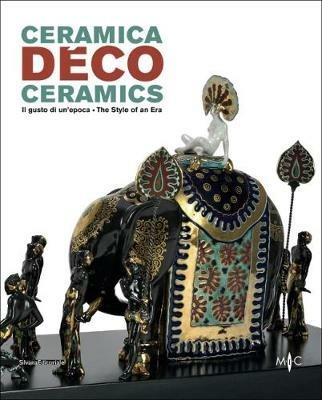 Ceramica déco. Il gusto di un epoca-Ceramics. The style of an era. Catalogo della mostra (Forlì, 18 febbraio-1 ottobre 2017). Ediz. a colori  - Libro Silvana 2017, Arte | Libraccio.it