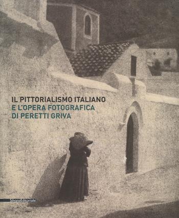 Il pittorialismo italiano e l'opera fotografica di Peretti Griva. Catalogo della mostra (Torino, 8 febbraio-8 maggio 2017). Ediz. a colori  - Libro Silvana 2017, Fotografia | Libraccio.it