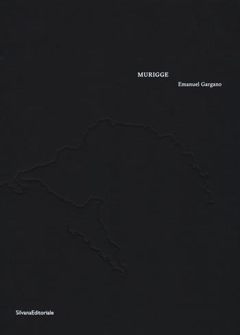 Emanuel Gargano. Murigge. Ediz. italiana e inglese - Mauro Mela - Libro Silvana 2017, Design & Designers | Libraccio.it