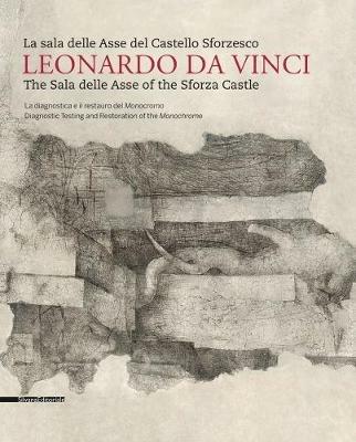 Leonardo da Vinci. La sala delle Asse del Castello Sforzesco. Ediz. italiana e inglese. Vol. 1: La diagnostica e il restauro del Monocromo  - Libro Silvana 2017 | Libraccio.it