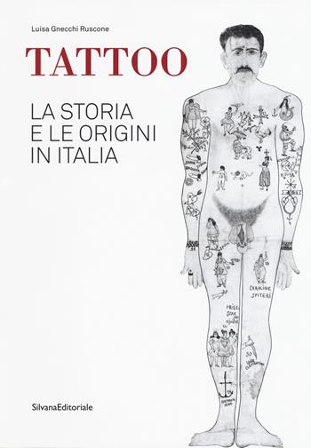 Tattoo. La storia e le origini in Italia. Catalogo della mostra. Ediz. a colori - Luisa Gnecchi Ruscone - Libro Silvana 2017, Arte | Libraccio.it
