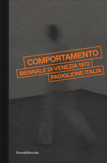 «Comportamento». Biennale di Venezia 1972. Padiglione Italia. Catalogo della mostra (Venezia, 7 maggio-24 settembre 2017). Ediz. illustrata - Renato Barilli, Giada Pellicari - Libro Silvana 2017 | Libraccio.it