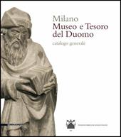 Milano. Museo e tesoro del Duomo. Catalogo generale. Ediz. illustrata