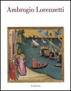 Ambrogio Lorenzetti. Catalogo della mostra (Siena, 22 ottobre 2017-21 gennaio 2018)  - Libro Silvana 2017, Arte | Libraccio.it