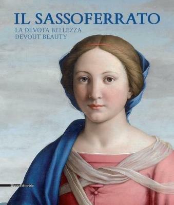 Il Sassoferrato. La devota bellezza-Il Sassoferrato. Devout beauty. Catalogo della mostra (Sassoferrato 17 giugno-5 novembre 2017). Ediz. bilingue  - Libro Silvana 2017, Arte | Libraccio.it