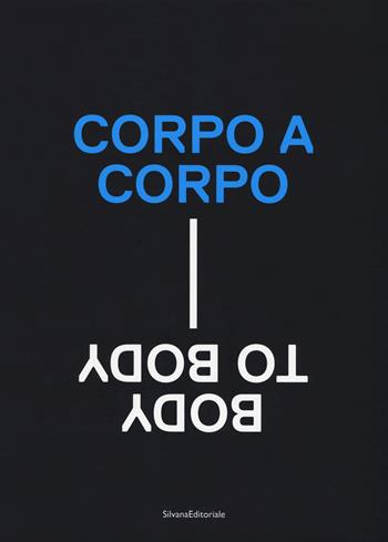 Corpo a corpo-Body to body. Catalogo della mostra (Roma, 22 giugno-24 settembre 2017). Ediz. a colori  - Libro Silvana 2017 | Libraccio.it