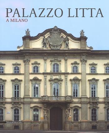 Palazzo Litta a Milano. Ediz. illustrata  - Libro Silvana 2017, Arte | Libraccio.it