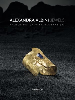 Alexandra Albini jewels. Ediz. italiana e inglese - Paolo Barbieri, Amanda Triossi - Libro Silvana 2017, Design & Designers | Libraccio.it