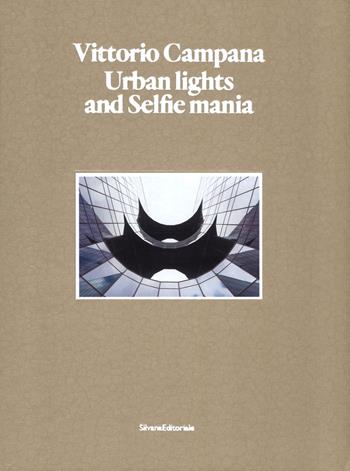 Vittorio Campana. Urban lights and selfie mania. Catalogo della mostra (Milano, 22 novembre 2017-28 gennaio 2018). Ediz. illustrata  - Libro Silvana 2018, Fotografia | Libraccio.it