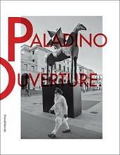 Mimmo Paladino. Ouverture. Catalogo della mostra (Brescia, 6 maggio 2017-2 settembre 2018). Ediz. italiana e inglese