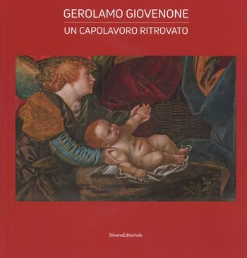 Gerolamo Giovenone. Un capolavoro ritrovato. Catalogo della mostra  - Libro Silvana 2018, Arte | Libraccio.it