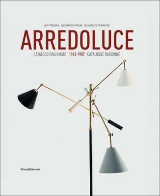 Arredoluce. Catalogo ragionato 1943-1987. Ediz. italiana e inglese - Anty Pansera, Alessandro Padoan, Alessandro Palmaghini - Libro Silvana 2018 | Libraccio.it