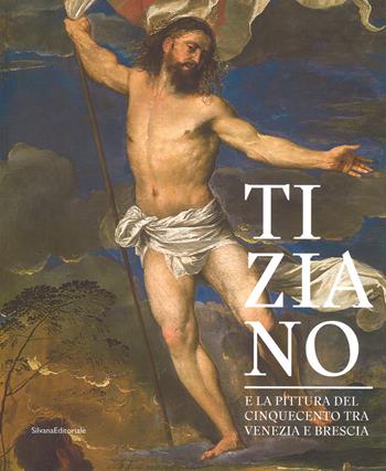 Tiziano e la pittura del Cinquecento tra Venezia e Brescia. Catalogo della mostra (Brescia, 21 marzo-1 luglio 2018). Ediz. a colori - Francesco Frangi - Libro Silvana 2018, Arte | Libraccio.it