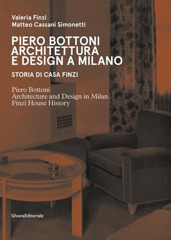 Piero Bottoni. Architettura e design a Milano. Storia di Casa Finzi. Ediz. italiana e inglese - Valeria Finzi, Matteo Cassani Simonetti - Libro Silvana 2018, Design & Designers | Libraccio.it