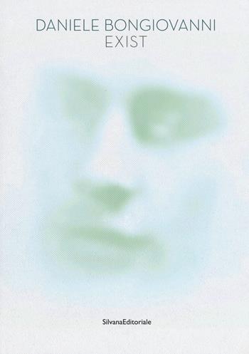 Daniele Bongiovanni. Exist. Catalogo della mostra (Pavia, 4-27 maggio 2018). Ediz. a colori  - Libro Silvana 2018, Arte | Libraccio.it