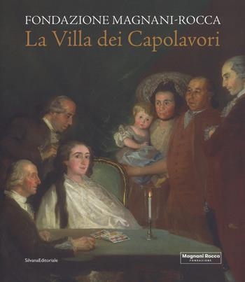 La villa dei capolavori. Fondazione Magnani-Rocca. Ediz. illustrata - Mauro Carrera, Andrea Emiliani, Lucia Fornari Schianchi - Libro Silvana 2018, Arte | Libraccio.it