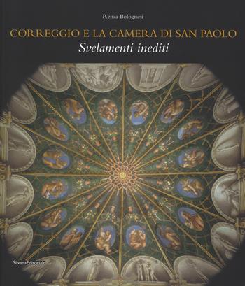 Correggio e la camera di San Paolo. Svelamenti inediti. Ediz. a colori - Renza Bolognesi - Libro Silvana 2018, Arte | Libraccio.it