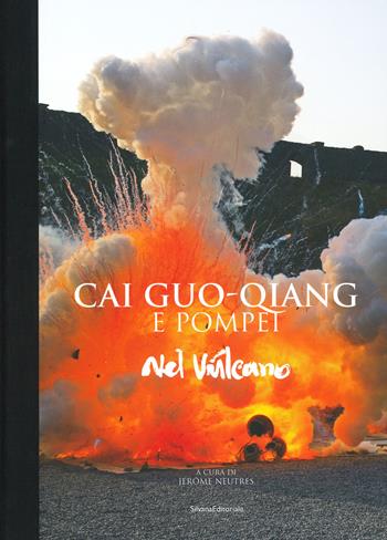 Cai Guo-Qiang e Pompeii. Nel vulcano. Catalogo della mostra (Napoli, 22 febbraio-20 maggio 2019). Ediz. a colori  - Libro Silvana 2019, Arte | Libraccio.it