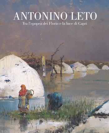 Antonino Leto. Tra l'epopea dei Florio e la luce di Capri. Catalogo della mostra (Palermo, 13 ottobre 2018-10 febbraio 2019). Ediz. a colori  - Libro Silvana 2018, Arte | Libraccio.it