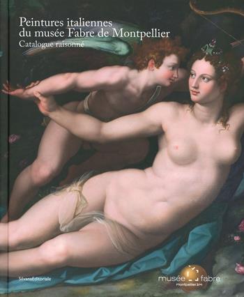 Peintures italiennes du musée Fabre de Montpellier. Catalogue raisonné  - Libro Silvana 2020, Arte | Libraccio.it