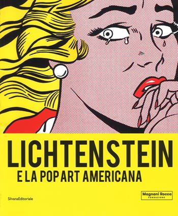 Lichtenstein e la Pop art americana. Catalogo della mostra (Mamiano di Traversetolo, 8 settembre-9 dicembre 2018 ). Ediz. a colori  - Libro Silvana 2018, Arte | Libraccio.it